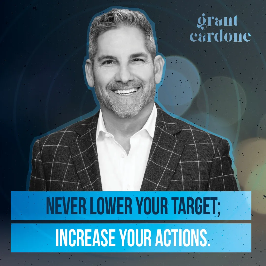 Grant Cardone quote post: never lower your target, increase your actions