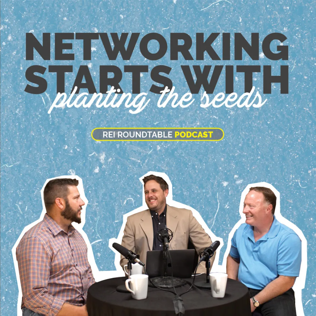 REI Roundtable podcast post: networking starts with planting the seeds